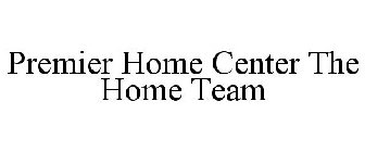 PREMIER HOME CENTER THE HOME TEAM