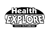 HEALTH EXPLORE DISCOVER THE POSSIBILITIES