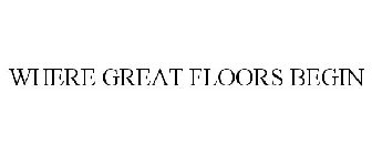 WHERE GREAT FLOORS BEGIN