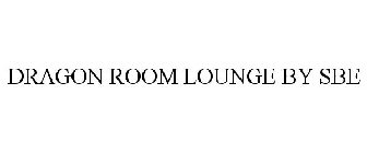 DRAGON ROOM LOUNGE BY SBE