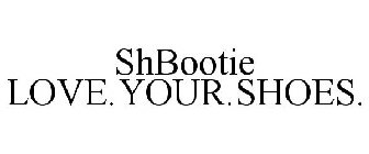 SHBOOTIE LOVE.YOUR.SHOES.