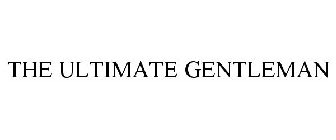 THE ULTIMATE GENTLEMAN