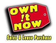 OWN !T NOW SALES & LEASE PURCHASE