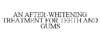 AN AFTER-WHITENING TREATMENT FOR TEETH AND GUMS
