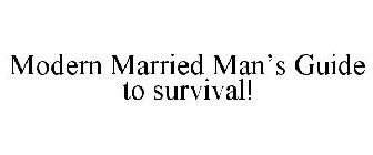 MODERN MARRIED MAN'S GUIDE TO SURVIVAL!
