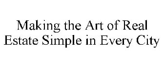 MAKING THE ART OF REAL ESTATE SIMPLE IN EVERY CITY