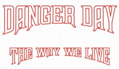 DANGER DAY THE WAY WE LIVE