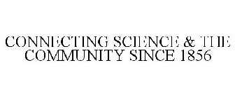 CONNECTING SCIENCE & THE COMMUNITY SINCE 1856
