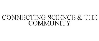 CONNECTING SCIENCE & THE COMMUNITY