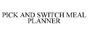 PICK AND SWITCH MEAL PLANNER