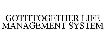 GOTITTOGETHER LIFE MANAGEMENT SYSTEM