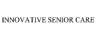 INNOVATIVE SENIOR CARE