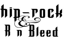 HIP-ROCK & R N BLEED