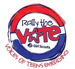 RALLY THE VOTE GIRL SCOUTS. VOICES OF TEENS EMERGING