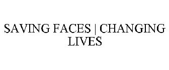 SAVING FACES | CHANGING LIVES