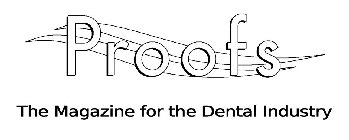 PROOFS THE MAGAZINE FOR THE DENTAL INDUSTRY