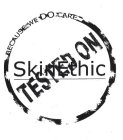 SKINETHIC TESTED ON BECAUSE WE DO CARE