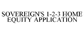 SOVEREIGN'S 1-2-3 HOME EQUITY APPLICATION
