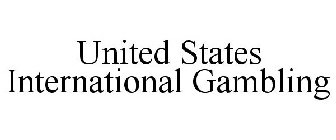 UNITED STATES INTERNATIONAL GAMBLING