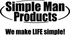 SIMPLE MAN PRODUCTS WE MAKE LIFE SIMPLE!