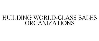 BUILDING WORLD-CLASS SALES ORGANIZATIONS