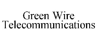 GREEN WIRE TELECOMMUNICATIONS