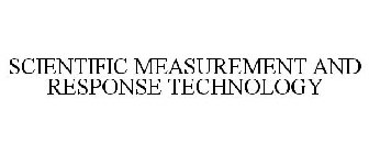 SCIENTIFIC MEASUREMENT AND RESPONSE TECHNOLOGY