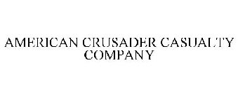 AMERICAN CRUSADER CASUALTY COMPANY