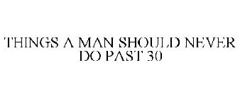 THINGS A MAN SHOULD NEVER DO PAST 30
