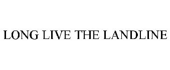 LONG LIVE THE LANDLINE