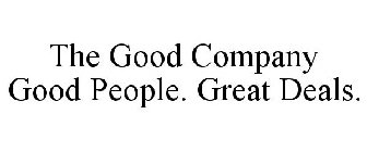 THE GOOD COMPANY GOOD PEOPLE. GREAT DEALS.