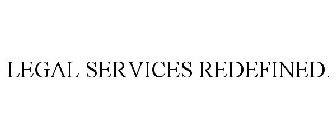 LEGAL SERVICES REDEFINED.