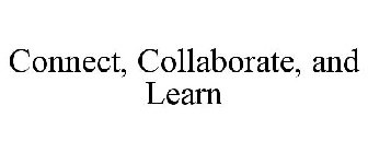 CONNECT, COLLABORATE, AND LEARN