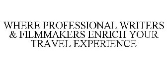 WHERE PROFESSIONAL WRITERS & FILMMAKERSENRICH YOUR TRAVEL EXPERIENCE