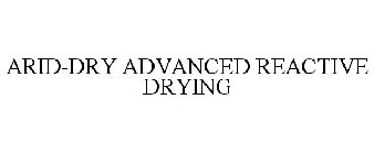 ARID-DRY ADVANCED REACTIVE DRYING