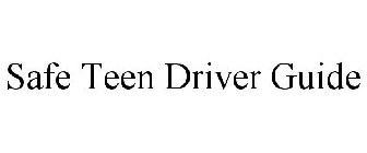 SAFE TEEN DRIVER GUIDE