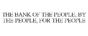 THE BANK OF THE PEOPLE, BY THE PEOPLE, FOR THE PEOPLE