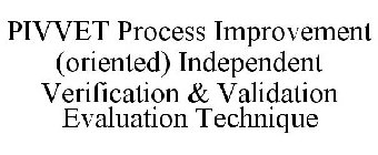 PIVVET PROCESS IMPROVEMENT (ORIENTED) INDEPENDENT VERIFICATION & VALIDATION EVALUATION TECHNIQUE