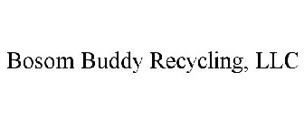BOSOM BUDDY RECYCLING, LLC