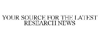 YOUR SOURCE FOR THE LATEST RESEARCH NEWS