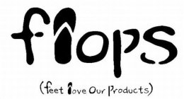 FLOPS (FEET LOVE OUR PRODUCTS)