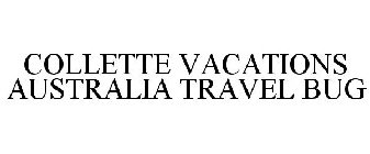 COLLETTE VACATIONS AUSTRALIA TRAVEL BUG