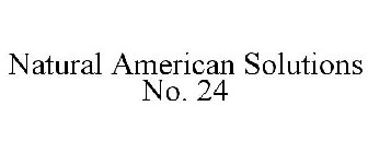 NATURAL AMERICAN SOLUTIONS NO. 24