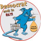 DEMOCRAT ENDS IN RAT! YOUR FREEDOM YOUR MONEY