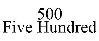 500 FIVE HUNDRED