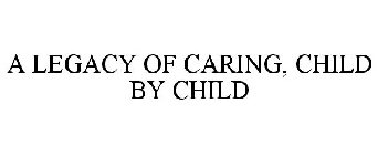 A LEGACY OF CARING, CHILD BY CHILD