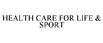 HEALTH CARE FOR LIFE & SPORT