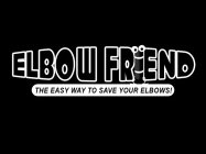 ELBOW FRIEND THE EASY WAY TO SAVE YOUR ELBOWS!
