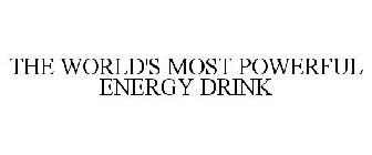 THE WORLD'S MOST POWERFUL ENERGY DRINK