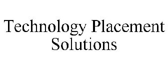 TECHNOLOGY PLACEMENT SOLUTIONS